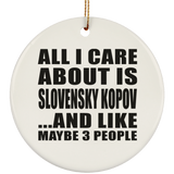 All I Care About Is Slovensky Kopov - Circle Ornament