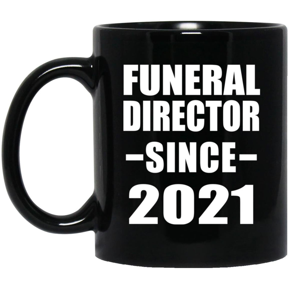 Funeral Director Since 2021 - 11oz Coffee Mug Black