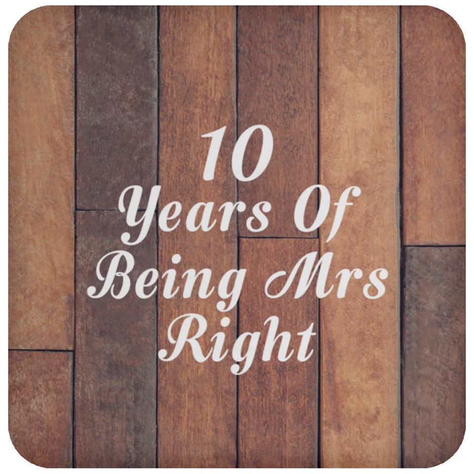 10th Anniversary 10 Years Of Being Mrs Right - Drink Coaster E