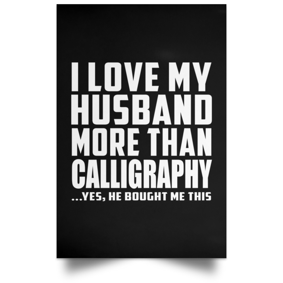 I Love My Husband More Than Calligraphy - Poster Portrait