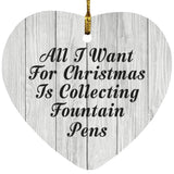 All I Want For Christmas Is Collecting Fountain Pens - Heart Ornament F