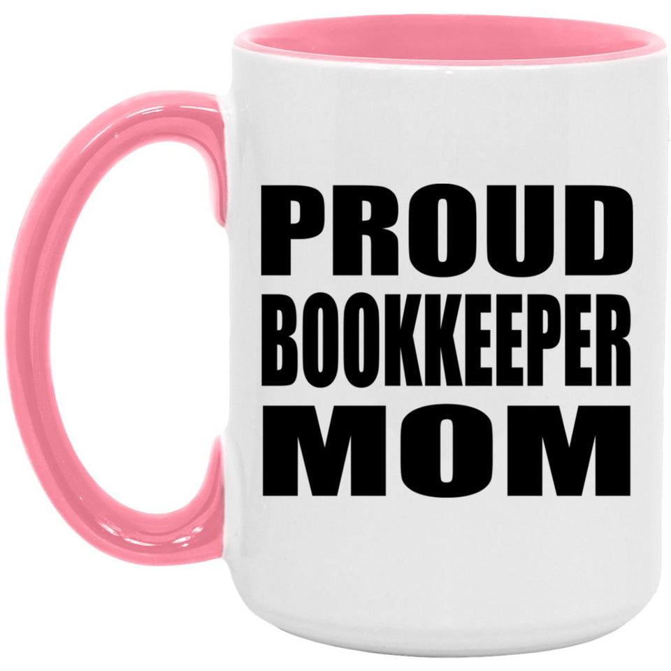 Proud Bookkeeper Mom - 15oz Accent Mug Pink