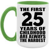 25th Birthday First 25 Years of Childhood Are The Hardest - 15oz Accent Mug Green