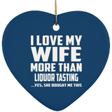 I Love My Wife More Than Liquor Tasting - Heart Ornament