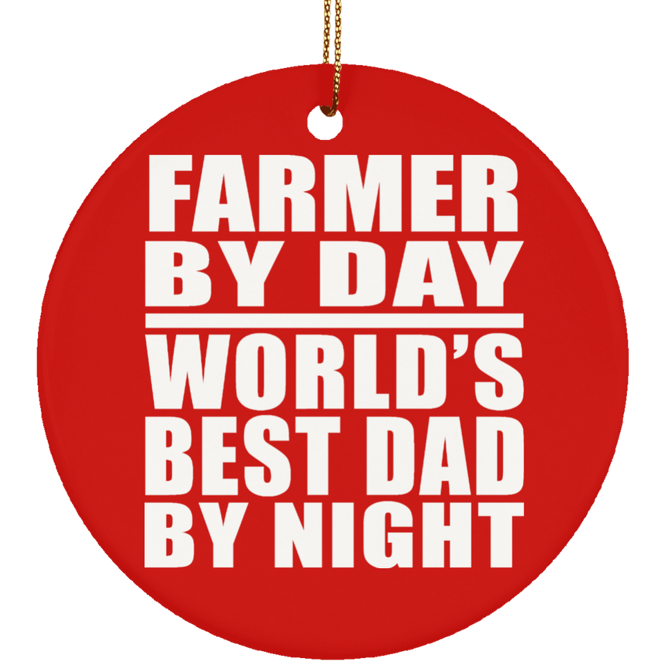 Farmer By Day World's Best Dad By Night - Circle Ornament