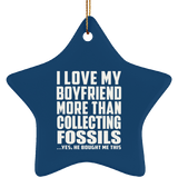 I Love My Boyfriend More Than Collecting Fossils - Star Ornament