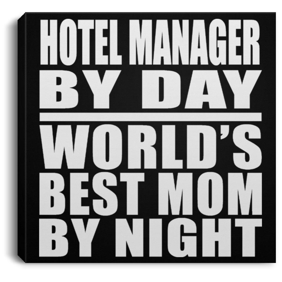 Hotel Manager By Day World's Best Mom By Night - Canvas Square