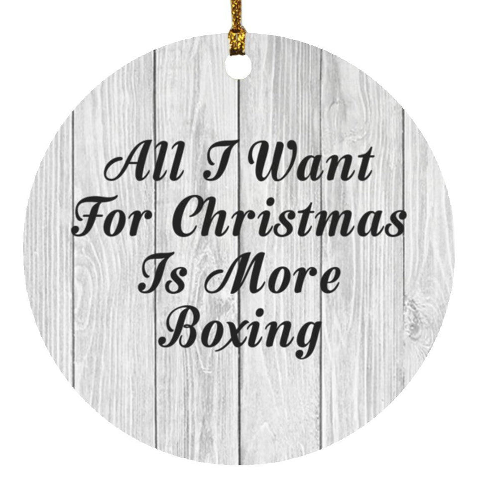 All I Want For Christmas Is More Boxing - Circle Ornament F