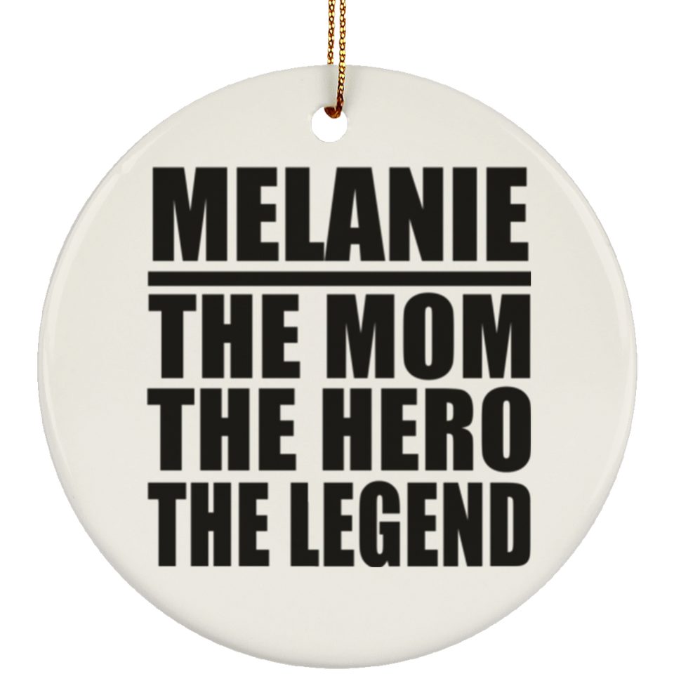 Melanie The Mom The Hero The Legend - Circle Ornament