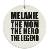 Melanie The Mom The Hero The Legend - Circle Ornament