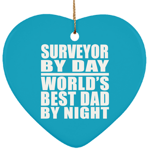 Surveyor By Day World's Best Dad By Night - Heart Ornament