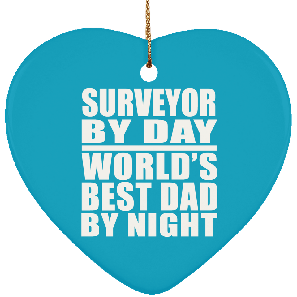 Surveyor By Day World's Best Dad By Night - Heart Ornament