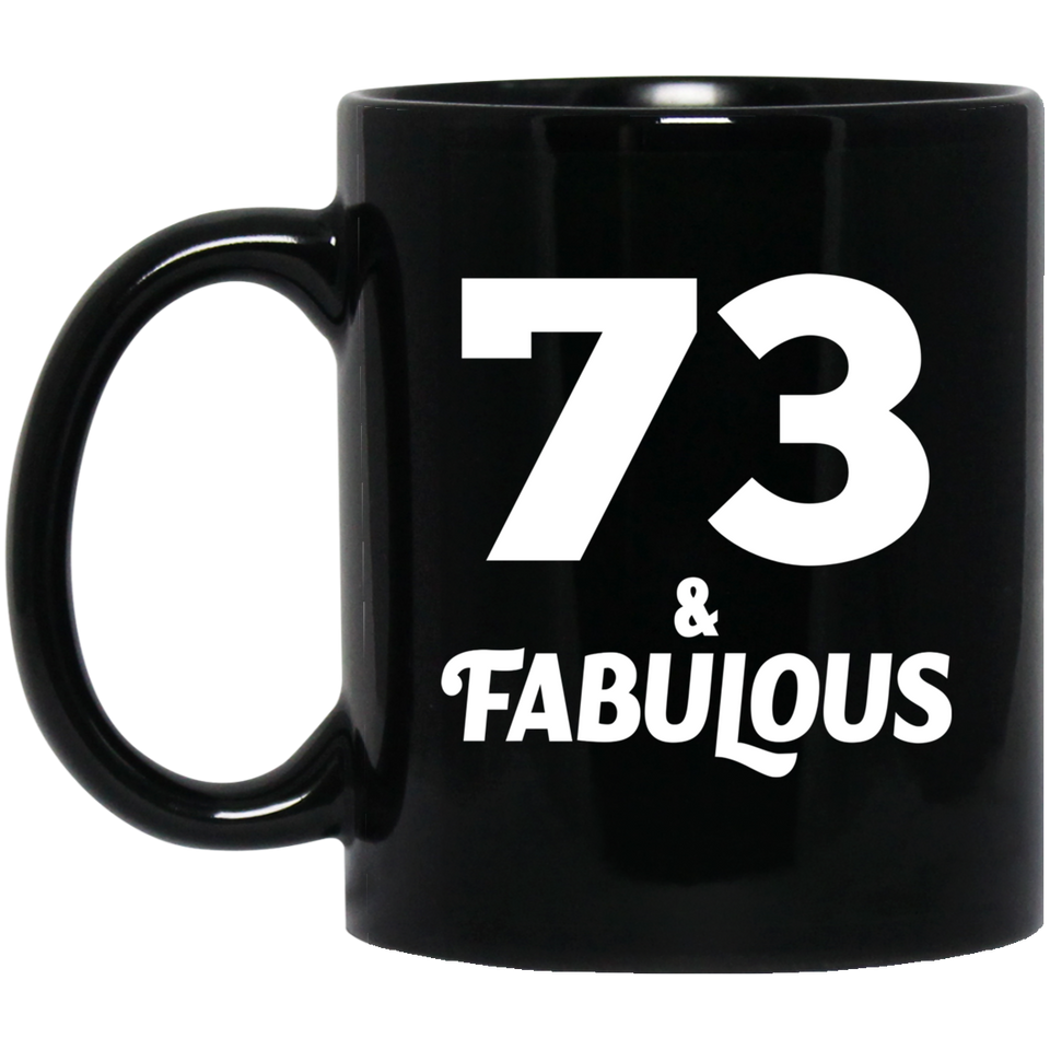 73rd Birthday 73 & Fabulous - 11oz Coffee Mug Black