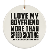 I Love My Boyfriend More Than Speed Skating - Circle Ornament