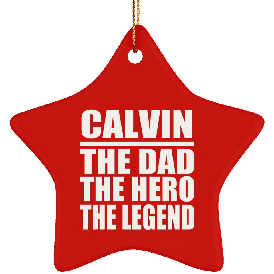 Calvin The Dad The Hero The Legend - Star Ornament
