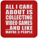 All I Care About Is Collecting Video Games - Drink Coaster