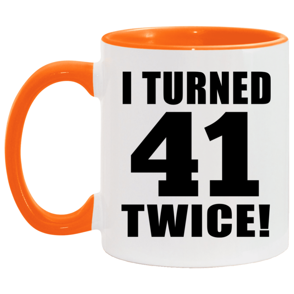 82nd Birthday I Turned 41 Twice - 11oz Accent Mug Orange