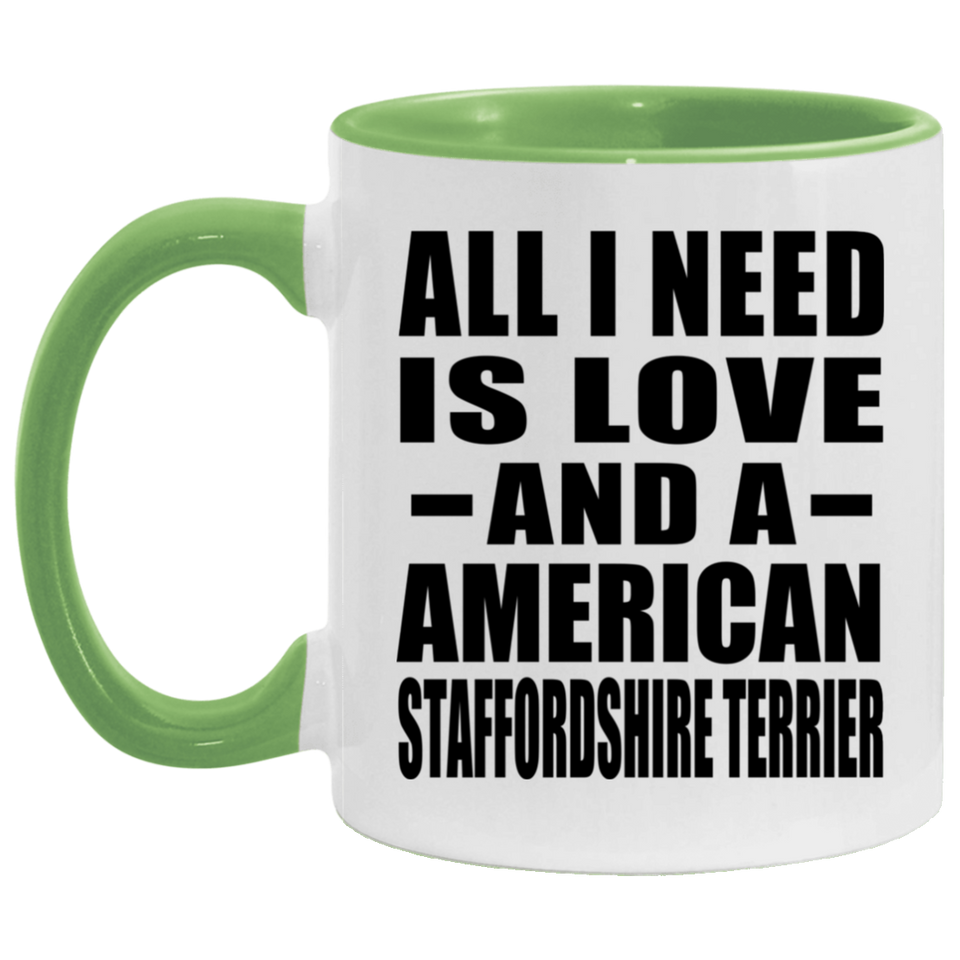 All I Need Is Love And A American Staffordshire Terrier - 11oz Accent Mug Green