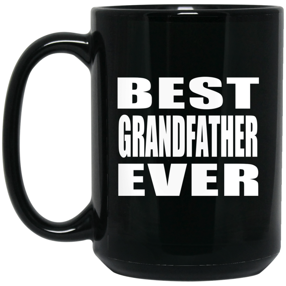 Best Grandfather Ever - 15 Oz Coffee Mug Black