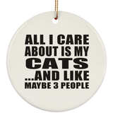 All I Care About Is My Cats - Circle Ornament