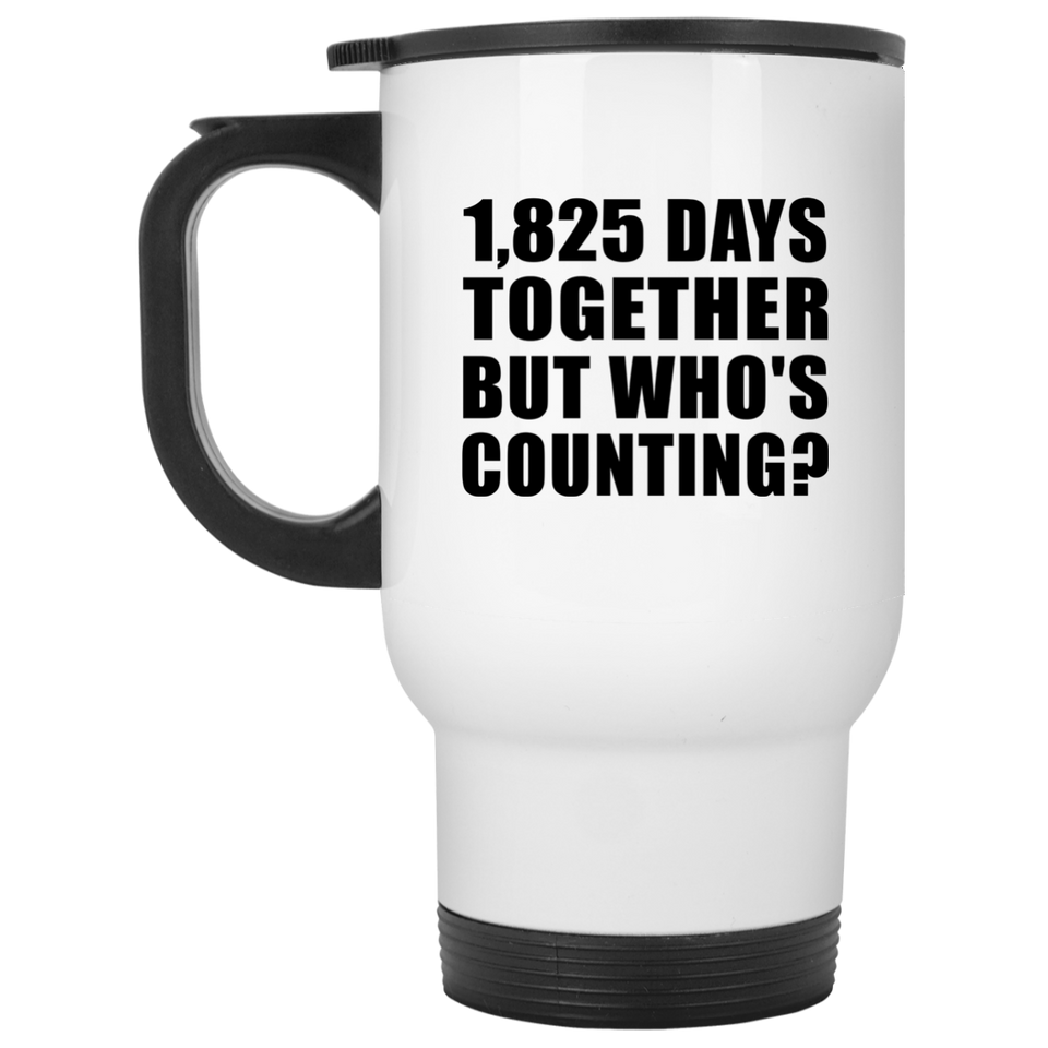 5th Anniversary 1,825 Days Together But Who's Counting - White Travel Mug