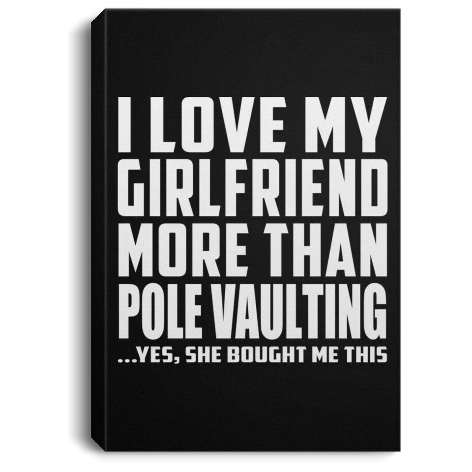 I Love My Girlfriend More Than Pole Vaulting - Canvas Portrait