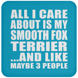 All I Care About Is My Smooth Fox Terrier - Drink Coaster