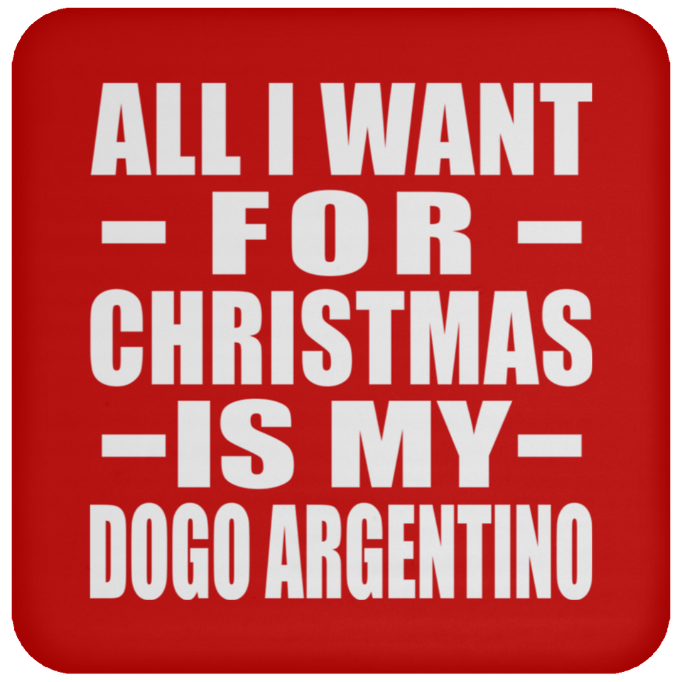 All I Want For Christmas Is My Dogo Argentino - Coaster