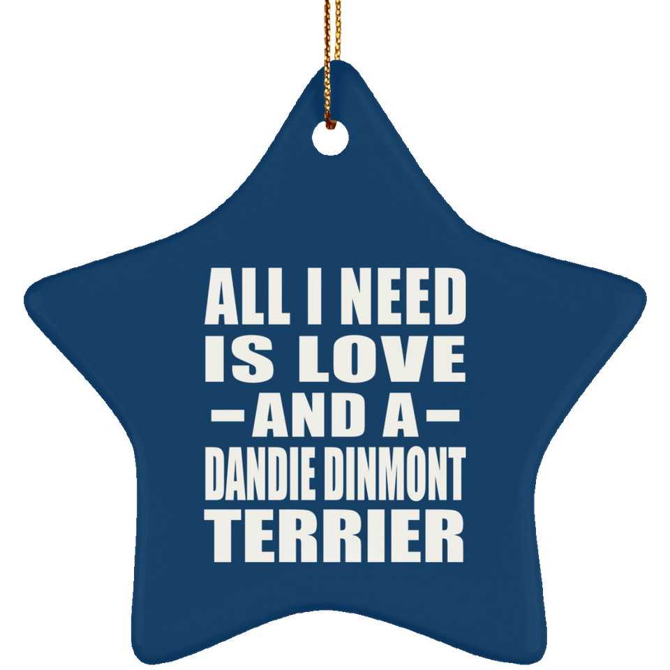 All I Need Is Love And A Dandie Dinmont Terrier - Star Ornament