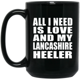 All I Need Is Love And My Lancashire Heeler - 15 Oz Coffee Mug Black