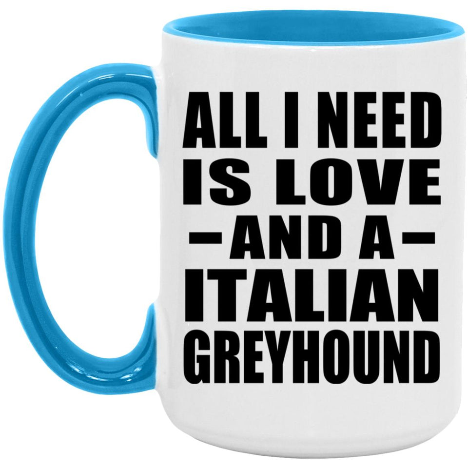 All I Need Is Love And A Italian Greyhound - 15oz Accent Mug Blue