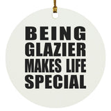 Being Glazier Makes Life Special - Circle Ornament