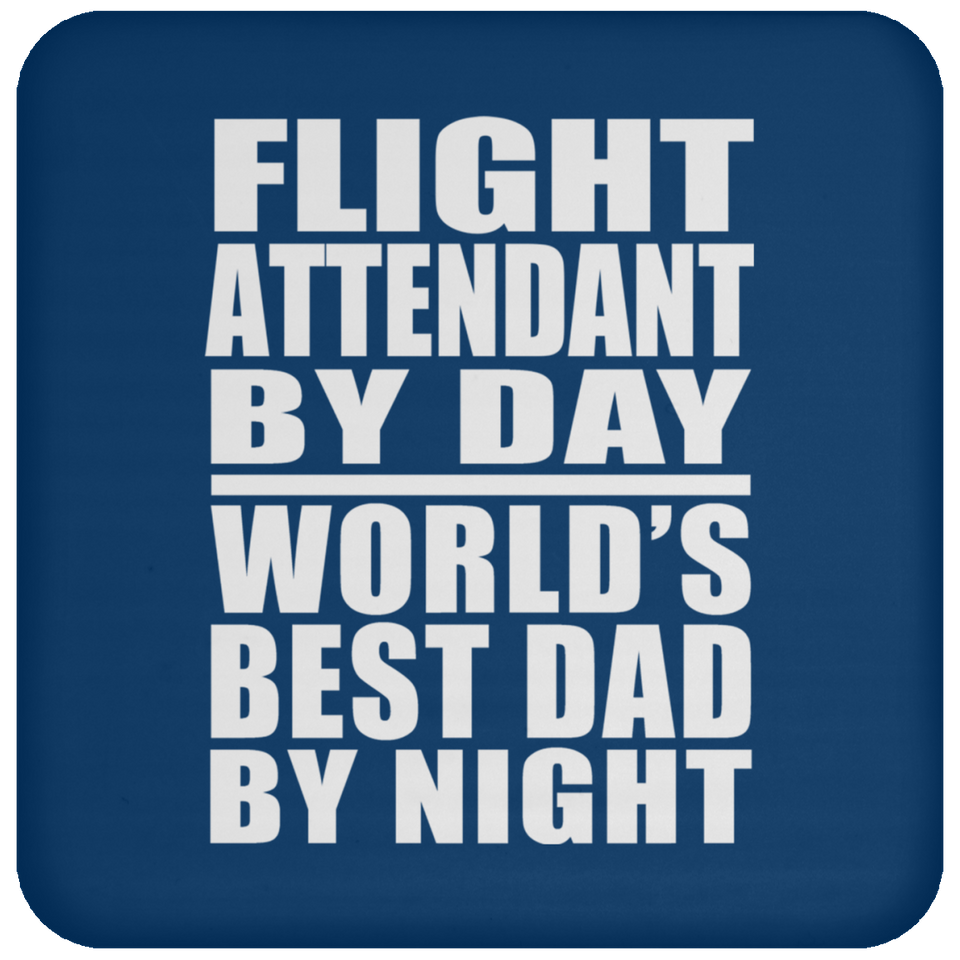 Flight Attendant By Day World's Best Dad By Night - Drink Coaster