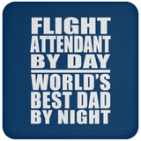 Flight Attendant By Day World's Best Dad By Night - Drink Coaster