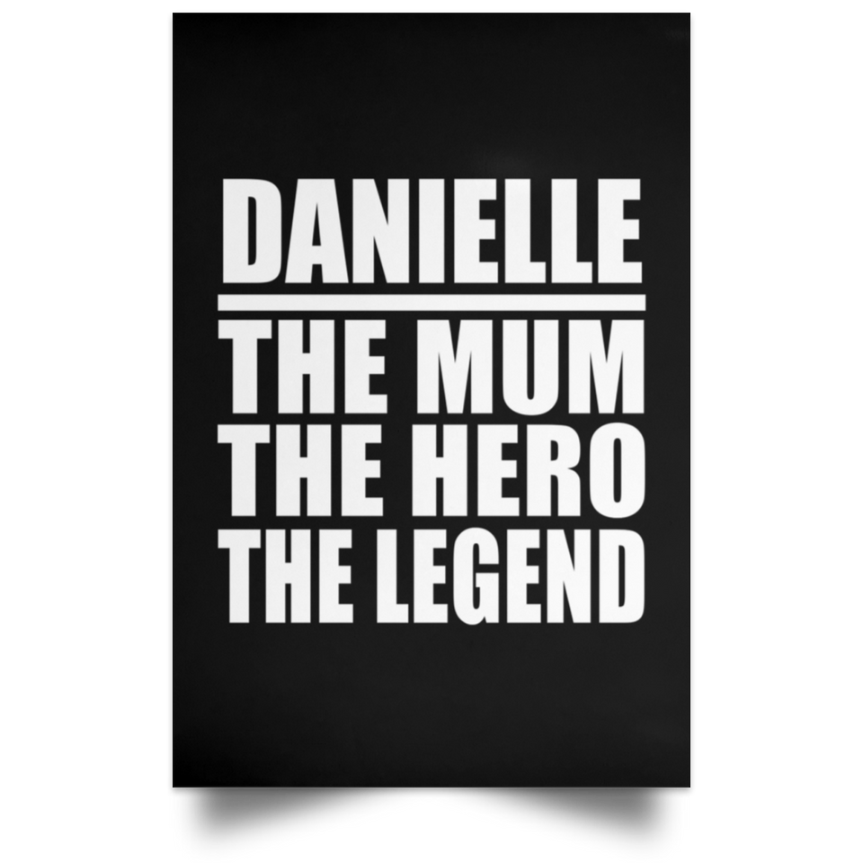 Danielle The Mum The Hero The Legend - Poster Portrait