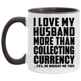 I Love My Husband More Than Collecting Currency - 11oz Accent Mug Black