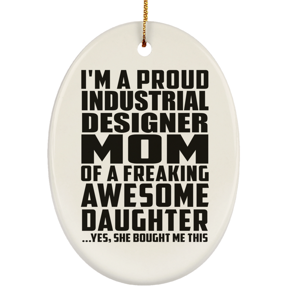 Proud Industrial Designer Mom Of Awesome Daughter - Oval Ornament