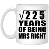 15th Anniversary Square Root of 225 Years of Being Mrs Right - 11oz Coffee Mug