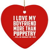 I Love My Boyfriend More Than Puppetry - Heart Ornament