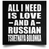 All I Need Is Love And A Russian Tsvetnaya Bolonka - Poster Square