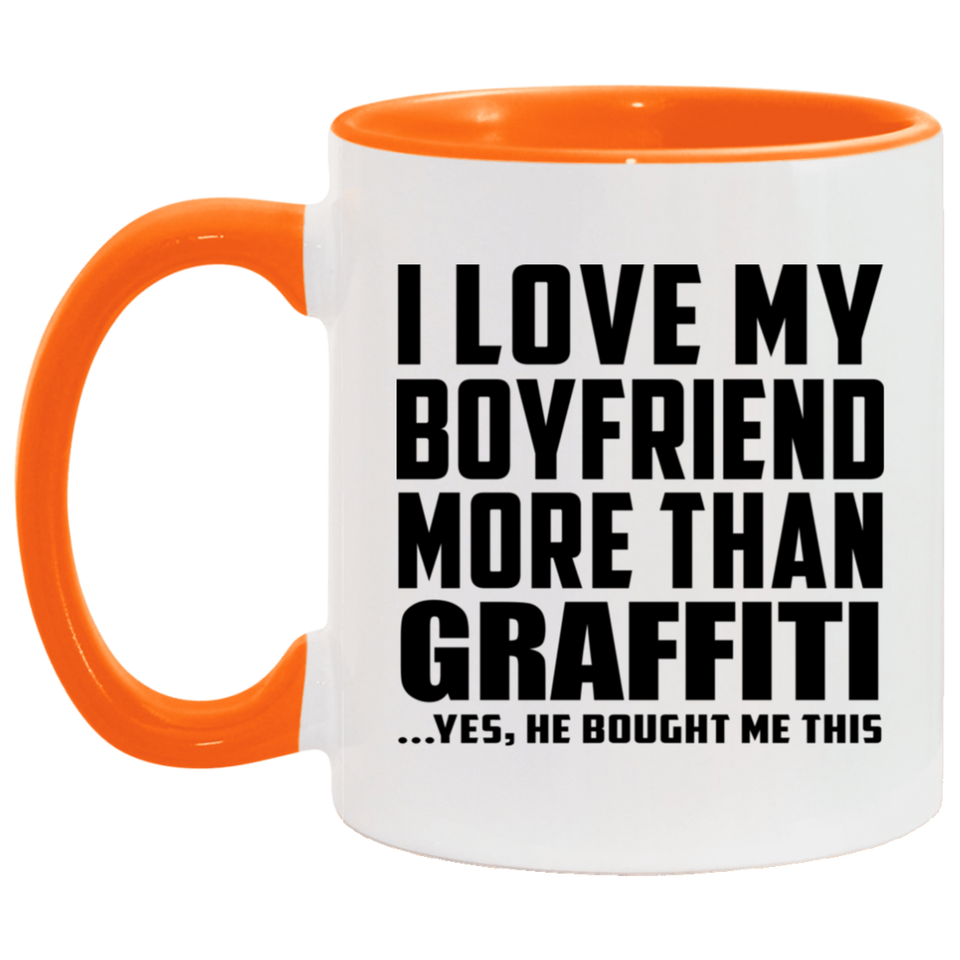 I Love My Boyfriend More Than Graffiti - 11oz Accent Mug Orange