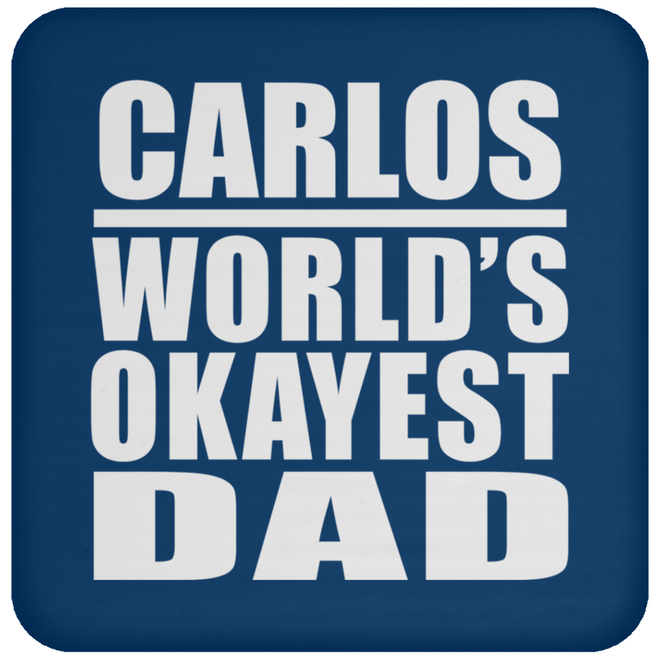 Carlos World's Okayest Dad - Drink Coaster