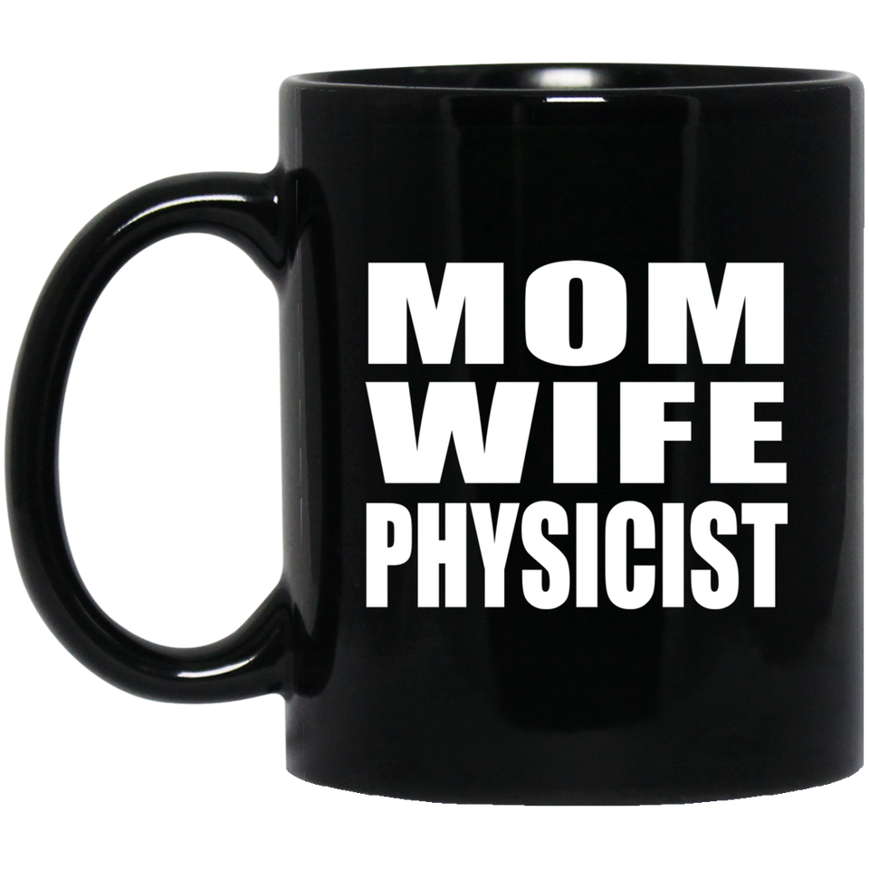 Mom Wife Physicist - 11oz Coffee Mug Black