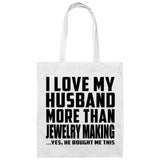I Love My Husband More Than Jewelry Making - Tote Bag White