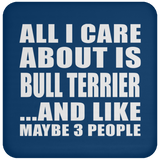 All I Care About Is Bull Terrier - Drink Coaster