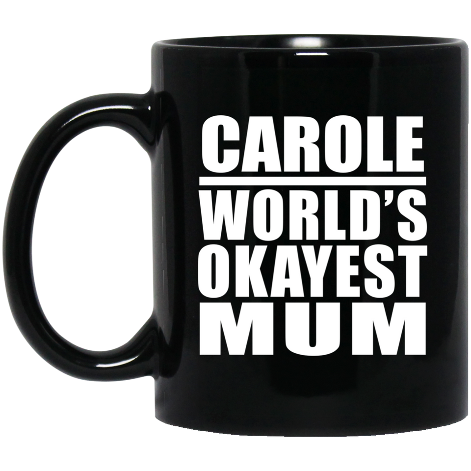 Carole World's Okayest Mum - 11 Oz Coffee Mug Black