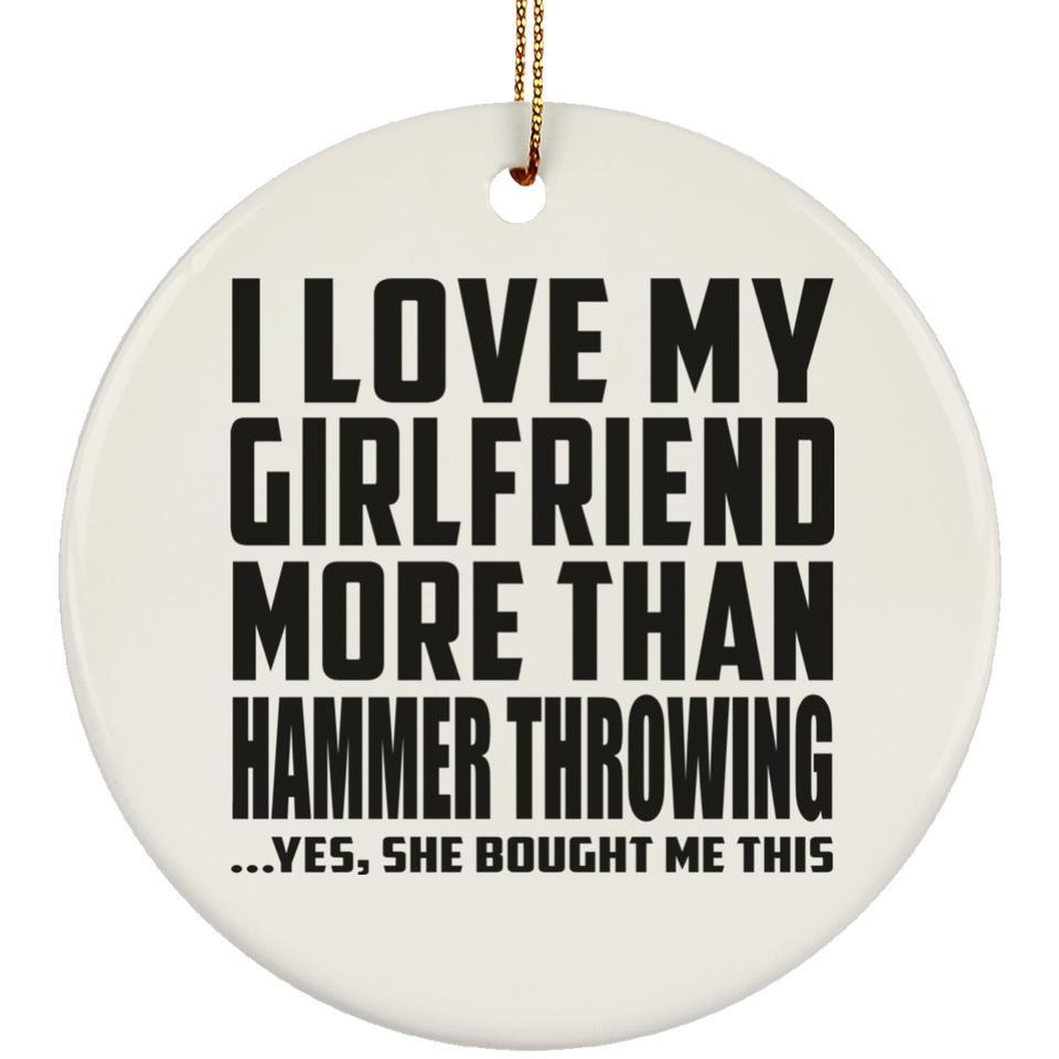 I Love My Girlfriend More Than Hammer Throwing - Circle Ornament