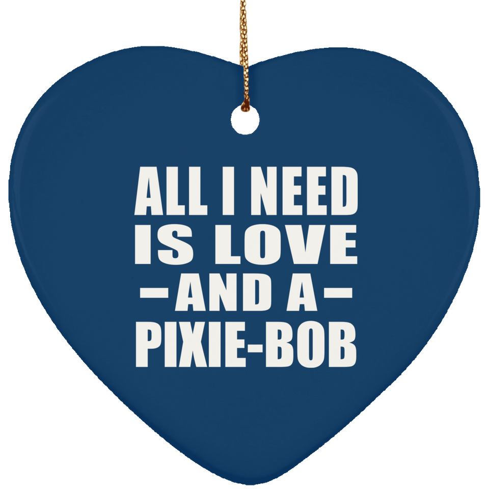 All I Need Is Love And A Pixie-Bob - Heart Ornament
