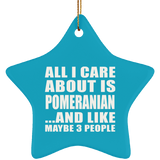 All I Care About Is Pomeranian - Star Ornament