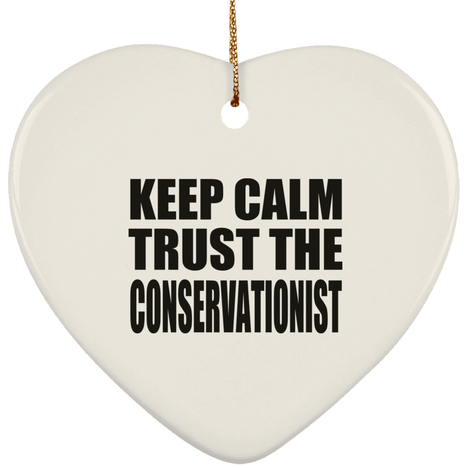 Keep Calm and Trust The Conservationist - Heart Ornament
